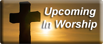 Upcoming in Worship at Central United Methodist Church